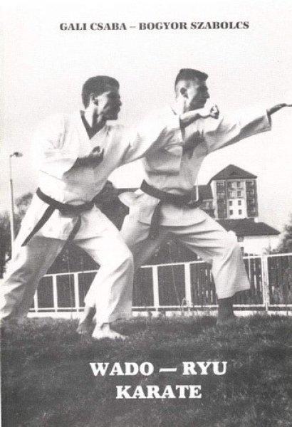 Wado-ryu karate (A test és a lélek harmóniájához vezető út) - Gali
Csaba-Bogyor Szabolcs