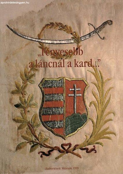"Fényesebb a láncnál a kard..(emlékkiállítás) - Hadtörténeti
Múzeum