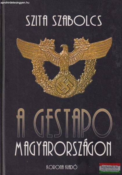 Szita Szabolcs - A Gestapo Magyarországon