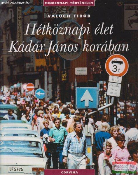Valuch Tibor - Hétköznapi élet Kádár János korában