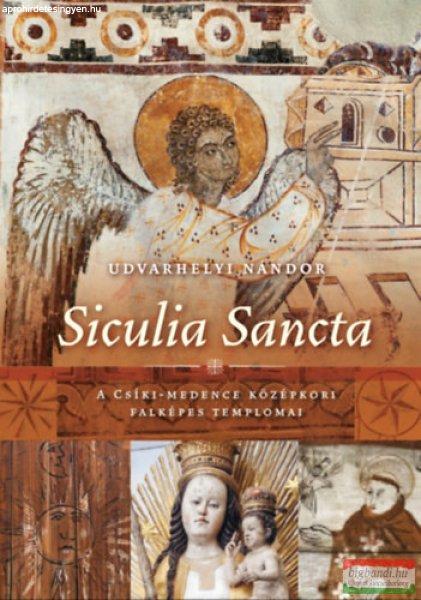 Udvarhelyi Nándor - Siculia Sancta - A Csíki-medence középkori falképes
templomai