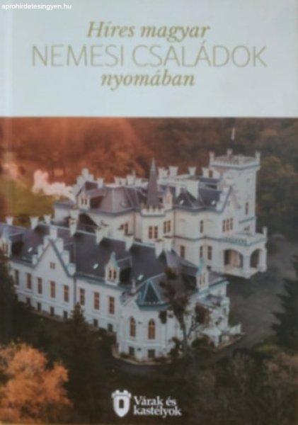 Híres magyar nemesi családok nyomában (Várak és kastélyok) - Magyar
Turisztikai Szövetség Alapítvány, Békési József