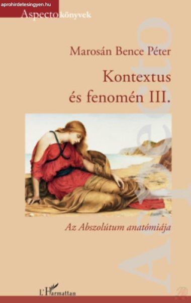 KONTEXTUS ÉS FENOMÉN III. - Az Abszolútum anatómiája