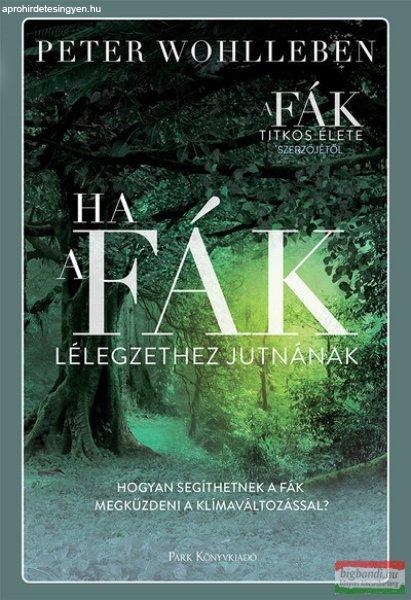 Peter Wohlleben - Ha a fák lélegzethez jutnának