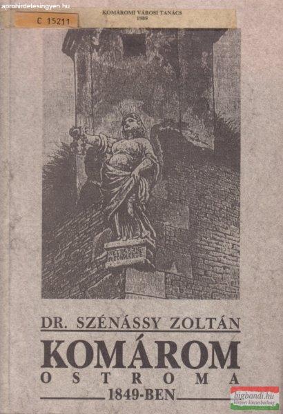 Dr. Szénássy Zoltán - Komárom ostroma 1849-ben
