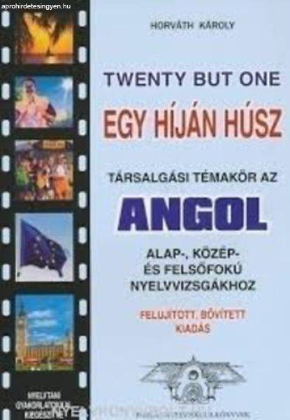 Egy híján húsz (társalgási témakör az angol alap-, közép- és
felsőfokú nyelvvizsgákhoz) - Horváth Károly
