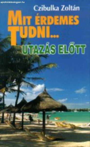 Czibulka Zoltán Mit ?érdemes tudni… – Utazás előtt ANTIKVÁR