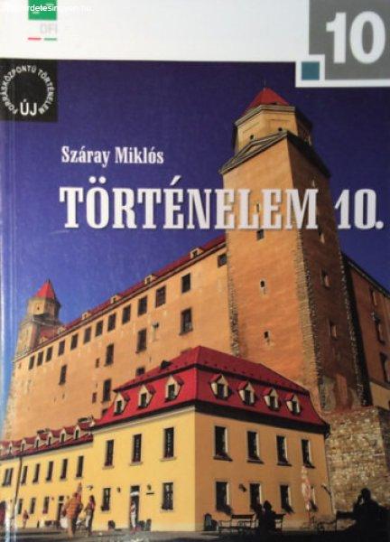 Történelem 10. (a négyosztályos gimnáziumok és a szakközépiskolák
számára) - Száray Miklós
