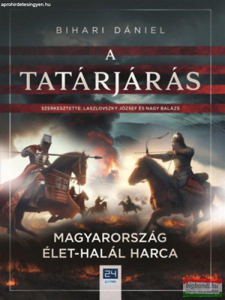 Bihari Dániel - A tatárjárás - Magyarország élet-halál harca