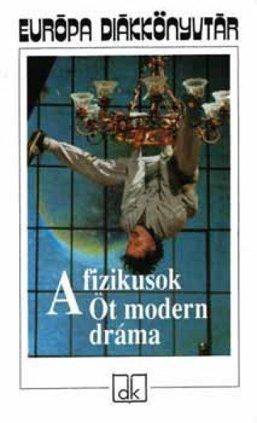A fizikusok - Öt modern dráma - Gorkij; Brecht; Miller; Beckett; Dürrenmatt