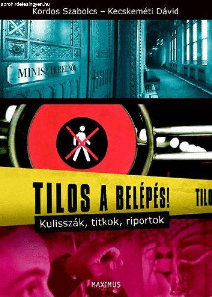 Tilos a belépés! - Kulisszák, titkok, riportok - Kordos Szabolcs; Kecskeméti
Dávid