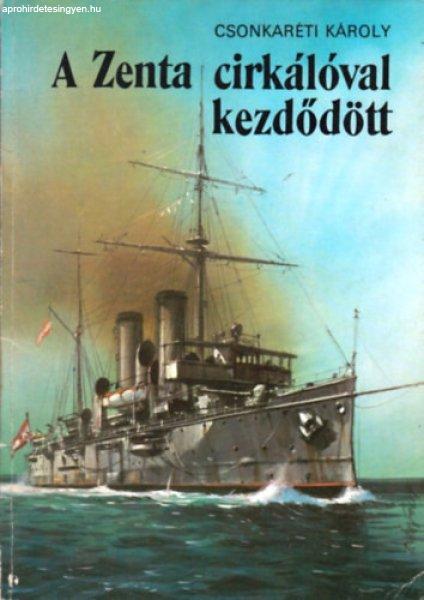 A Zenta cirkálóval kezdődött - Dr. Csonkaréti Károly