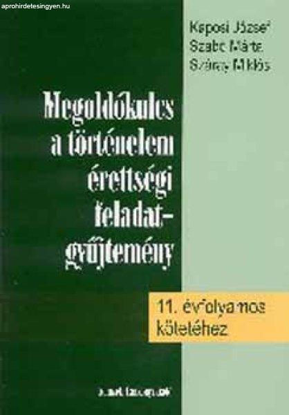 Megoldókulcs a történelem érettségi feladatgyűjtemény 11. -hez - Kaposi
József; Szabó Márta
