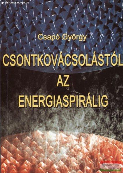 Csapó György - Csontkovácsolástól az energiaspirálig