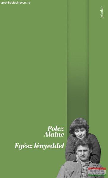 Polcz Alaine - Egész lényeddel