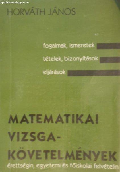 Matematikai vizsgakövetelmények érettségin, egyetemi és főiskolai
felvételin (I-III. egy kötetben) - Feladattárral kiegészítve - Horváth
János