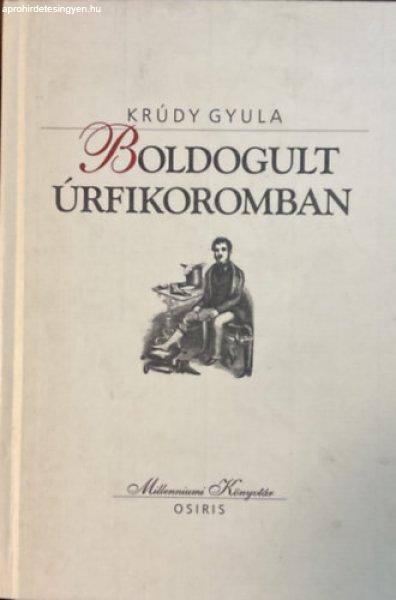 Boldogult úrfikoromban (Millenniumi könyvtár 124.) - Krúdy Gyula