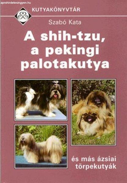 Szabó Kata: A ?shih-tzu, a pekingi palotakutya és más ázsiai törpekutyák 