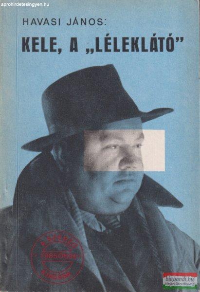 Havasi János - Kele, a "léleklátó" 