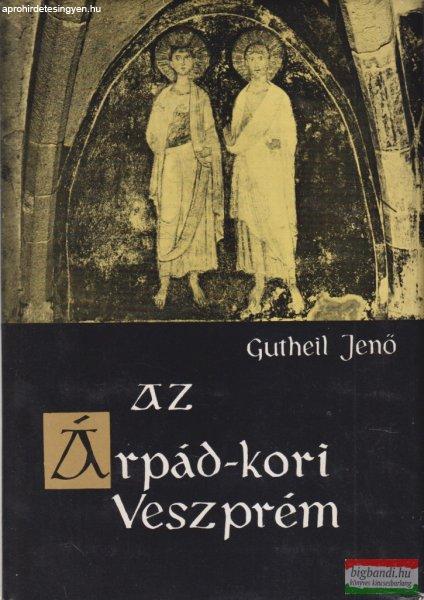 Gutheil Jenő - Az Árpád-kori Veszprém