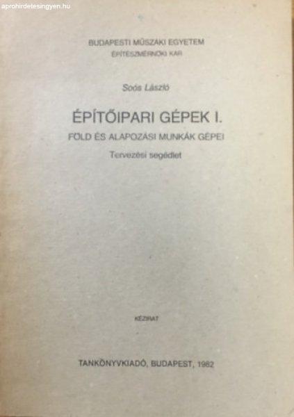 Építőipari gépek I. - Föld és alapozási munkák gépei - Soós László