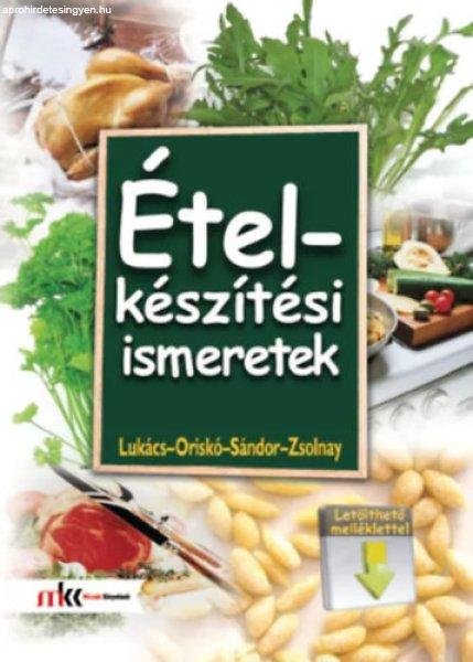 Ételkészítési ismeretek - letölthető melléklettel - Lukács István -
Oriskó Ferenc - Sándor Dénes - Zsolnay Gábor