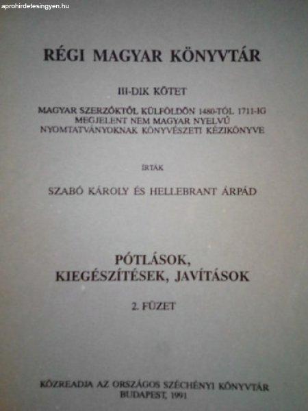 Régi magyar könyvtár III-dik kötet ( Pótlások, kiegészítések,
javítások, 2. füzet ) - Szabó Károly-Hellebrandt Árpád