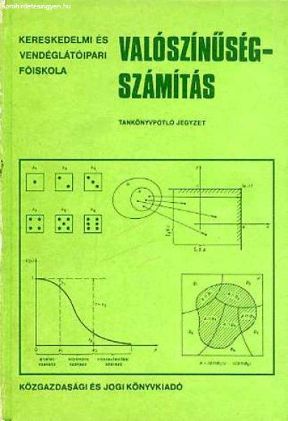 Valószínűségszámítás - Tankönyvpótló jegyzet és faladatgyűjtemény -
Dr. Czétényi Csaba; Ligeti Mária