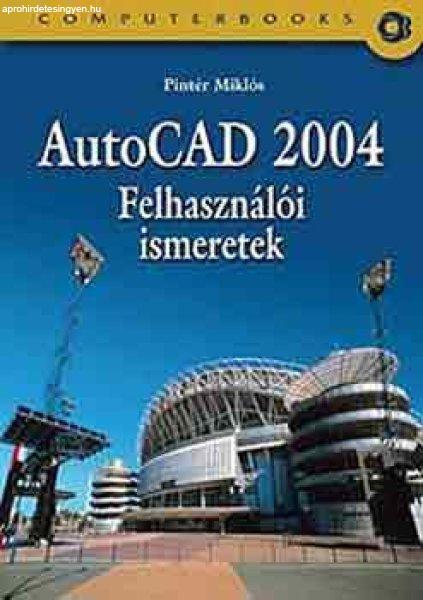 AutoCAD 2004 felhasználói ismeretek - Pintér Miklós