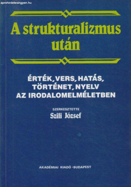 A strukturalizmus után - Érték, vers, hatás, történet, nyelv az
irodalomelméletben - Szili József (szerk.)