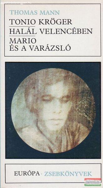 Thomas Mann - Tonio Kröger / Halál Velencében / Mario és a varázsló
