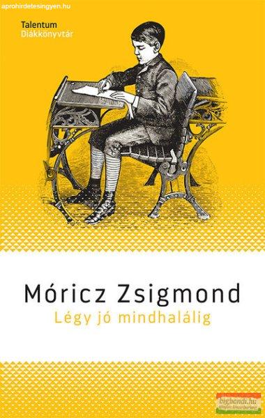 Móricz Zsigmond - Légy jó mindhalálig