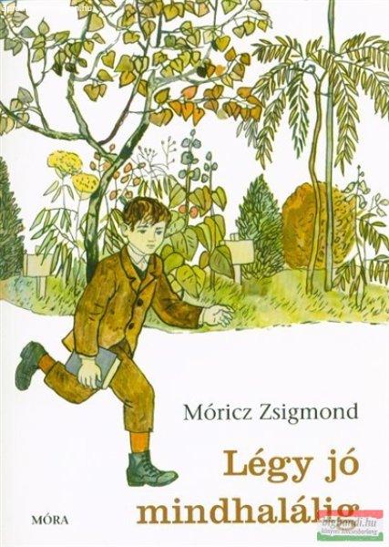 Móricz Zsigmond - Légy jó mindhalálig