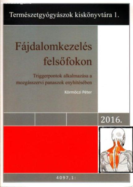 Fájdalomkezelés felsőfokon - Triggerpontok alkalmazása a mozgásszervi
panaszok enyhítésében - Körmöczi Péter
