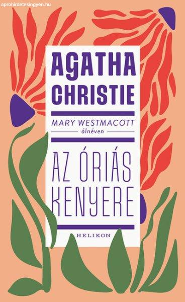 Mary Westmacott (Agatha Christie): Az óriás kenyere