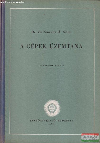 Dr. Pattantyús Á. Géza - A gépek üzemtana