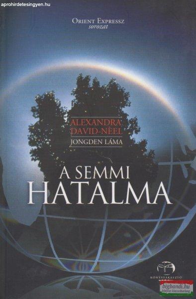 Alexandra David-Neel (Jongden Láma) - A semmi hatalma