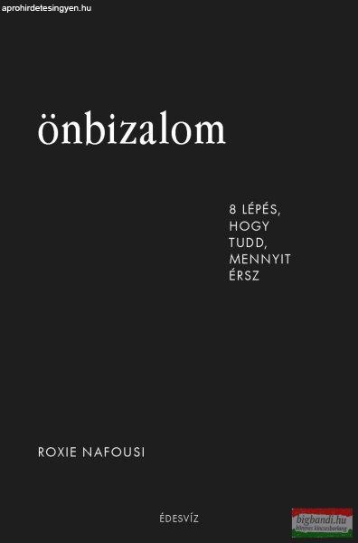 Roxie Nafousi - Önbizalom - 8 lépés, hogy tudd, mennyit érsz