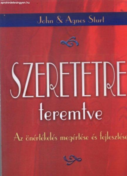 Szeretetre teremtve - Az önértékelés megértése és fejlesztése - John &
Agnes Sturt