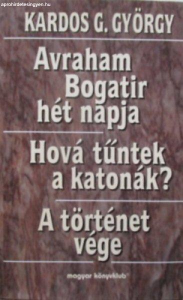 Avraham Bogatir hét napja - Hová tűntek a katonák? - A történet vége -
Kardos G. György