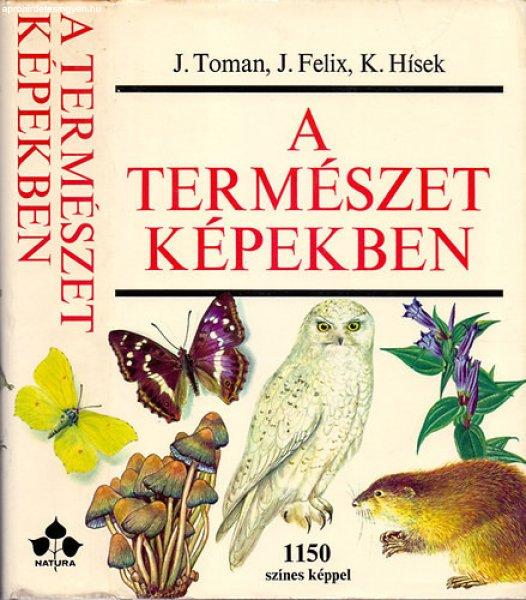 A természet képekben - Környezetünk növény- és állatvilága (1150
színes képpel) - J. Toman, J. Felix, K. Hísek