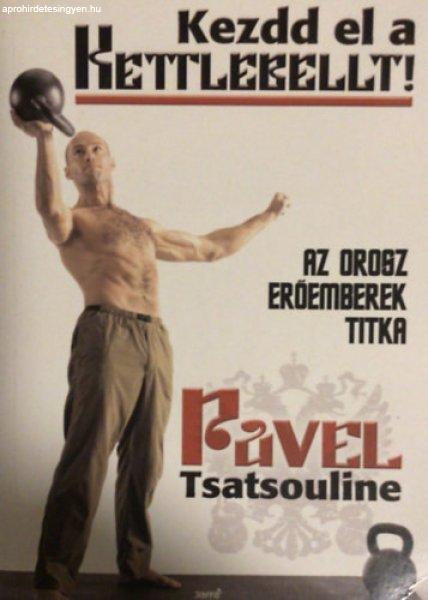 Kezdd el a kettlebellt! (Az orosz erőemberek titka) - Pavel Tsatsouline