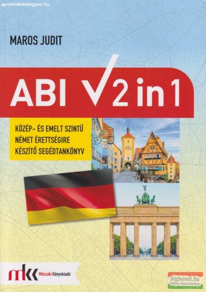 Maros Judit - Abi 2 in 1 - Közép- és emelt szintű német érettségire
készítő segédtankönyv - MK-0944