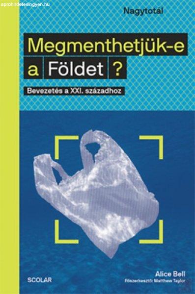 MEGMENTHETJÜK-E A FÖLDET? - BEVEZETÉS A XXI. SZÁZADHOZ
