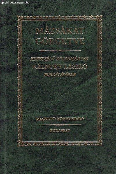 Mázsákat görgetve - Elbeszélő költemények Kálnoky László
fordításában - John Keats; Francois Villon; William Shakespeare; Francesco
Redi; Victor Hugo; Percy Bysshe Shelley