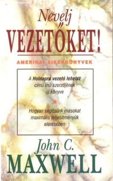 Nevelj vezetőket! - John C. Maxwell