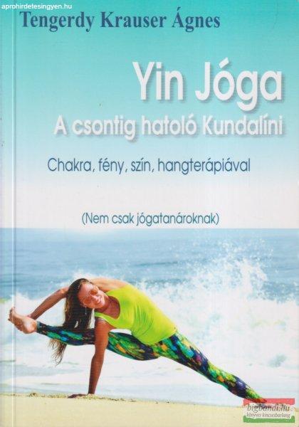 Tengerdy Krauser Ágnes - Yin Jóga - A csontig hatoló Kundalíni
