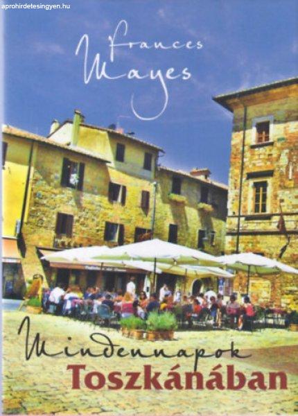 Mindennapok Toszkánában - Frances Mayes