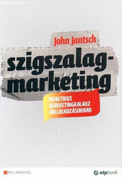 Szigszalagmarketing - Praktikus marketingkalauz vállalkozásoknak - John
Jantsch