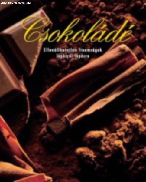 Csokoládé - Ellenállhatatlan finomságok lépésről lépésre - 